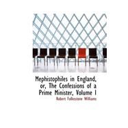 Mephistophiles in England, Or, the Confessions of a Prime Minister, Vol I by Williams, Robert Folkestone, 9780559272844