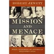 Mission and Menace : Four Centuries of American Religious Zeal by Jewett, Robert, 9780800662844