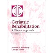 Geriatric Rehabilitation : A Clinical Approach by Bottomley, Jennifer; Lewis, Carole B., 9780838522844