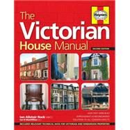 The Victorian House Manual (2nd Edition) How they were built, Improvements & refurbishment, Solutions to all common defects - Includes Relevant technical data for Victorian and Edwardian properites by Rock, Ian Alistair; MacMillan, Ian, 9780857332844