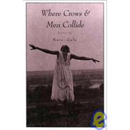 Where Crows & Men Collide by Gale, Kate, 9780963952844