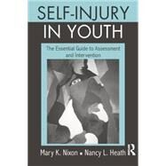 Self-Injury in Youth: The Essential Guide to Assessment and Intervention by Nixon,Mary K.;Nixon,Mary K., 9781138872844
