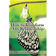 How to Transform Any Relationship in 1 Day by Van Der Byl, Linda, 9781499092844