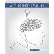 Why Philosophy Matters by Jacoby, Henry, 9781524972844