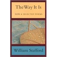 The Way It Is New and Selected Poems by Stafford, William, 9781555972844