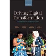 Driving Digital Transformation Lessons from Seven Developing Countries by Ndulu, Benno; Stuart, Elizabeth; Dercon, Stefan; Knaack, Peter, 9780192872845