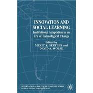 Innovation and Social Learning Institutional Adaptation in an Era of Technological Change by Gertler, Meric S.; Wolfe, David A., 9780333752845