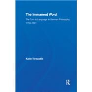 The Immanent Word: The Turn to Language in German Philosophy, 1759-1801 by Terezakis; Katie, 9780415542845