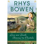 Love and Death Among the Cheetahs by Bowen, Rhys, 9780451492845