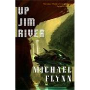 Up Jim River by Flynn, Michael, 9780765322845