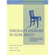 Personality Disorders in Older Adults: Emerging Issues in Diagnosis and Treatment by Rosowsky,Erlene, 9781138002845