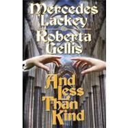 And Less Than Kind by Mercedes Lackey; Roberta Gellis, 9781439132845