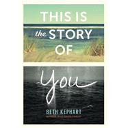 This Is the Story of You by Kephart, Beth, 9781452142845