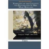 Narrative of the Captivity and Restoration of Mrs. Mary Rowlandson by Rowlandson, Mary White, 9781502872845
