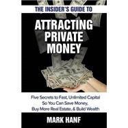 The Insider's Guide to Attracting Private Money by Hanf, Mark, 9781506142845