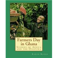 Farmers Day in Ghana by Roger, Kabah Aniakwo; Bosch, Andrew; Wright, Monica; Emmanuel, Adewuyi Gbenga, 9781523282845