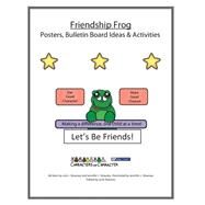 Friendship Frog Posters and Bulletin Board Ideas Activites by Downey, Joni J.; Downey, Jennifer J., 9781523662845