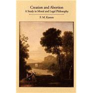 Creation and Abortion A Study in Moral and Legal Philosophy by Kamm, F. M., 9780195072846