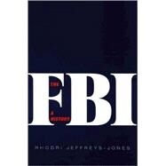 The FBI; A History by Rhodri Jeffreys-Jones, 9780300142846