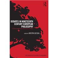 Debates in Nineteenth-Century European Philosophy: Essential Readings and Contemporary Responses by Gjesdal; Kristin, 9780415842846