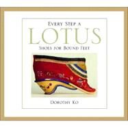 Every Step a Lotus by Ko, Dorothy, 9780520232846