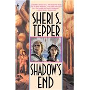 Shadow's End A Novel by TEPPER, SHERI S., 9780553762846