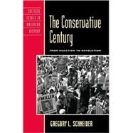The Conservative Century From Reaction to Revolution by Schneider, Gregory L., 9780742542846