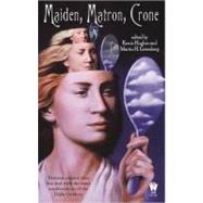 Maiden, Matron, and Crone by Greenberg, Martin H.; Hughes, Kerrie, 9780756402846