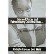 Silenced Voices and Extraordinary Conversations by Fine, Michelle; Weis, Lois, 9780807742846