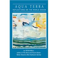 Aqua Terra Reflections on the World Ocean by Neill, Peter, 9780918172846