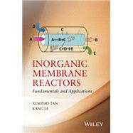 Inorganic Membrane Reactors Fundamentals and Applications by Tan, Xiaoyao; Li, Kang, 9781118672846
