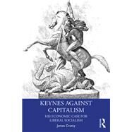 Keynes and Liberal Socialism: Radical Views on the Economic Role of the State by Crotty; James R, 9781138612846