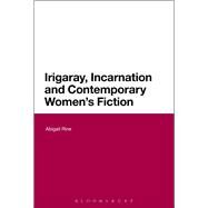 Irigaray, Incarnation and Contemporary Women's Fiction by Rine, Abigail, 9781474222846