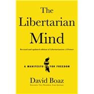 The Libertarian Mind A Manifesto for Freedom by Boaz, David, 9781476752846