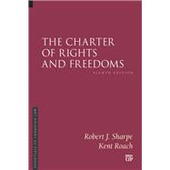 The Charter of Rights and Freedoms, Eighth Edition by Robert J. Sharpe, Kent Roach, 9781487572846