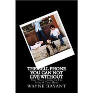 The Cell Phone You Can Not Live Without by Bryant, Wayne, 9781505692846