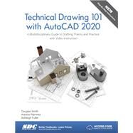 Technical Drawing 101 With Autocad 2020 by Smith, Douglas; Ramirez, Antonio; Fuller, Ashleigh, 9781630572846
