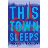 This Town Sleeps by Staples, Dennis E., 9781640092846