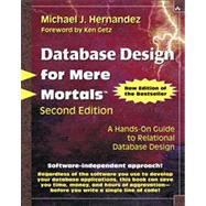 Database Design for Mere Mortals A Hands-On Guide to Relational Database Design by Hernandez, Michael J., 9780201752847