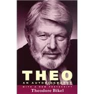 Theo : The Autobiography of Theodore Bikel by Bikel, Theodore, 9780299182847