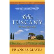 Bella Tuscany The Sweet Life in Italy by MAYES, FRANCES, 9780767902847