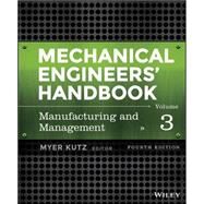 Mechanical Engineers' Handbook, Volume 3 Manufacturing and Management by Kutz, Myer, 9781118112847