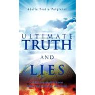 Ultimate Truth and Lies: What You Need to Know About the Battle for Your Soul by Potgieter, Adelle Yvette, 9781466912847