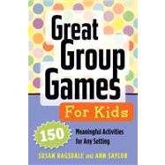Great Group Games for Kids 150 Meaningful Activities for Any Setting by Ragsdale, Susan; Saylor, Ann, 9781574822847