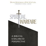 Spiritual Warfare: A Biblical and Balanced Perspective by Borgman, Brian S.; Ventura, Robin, 9781601782847