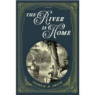 The River Is Home by Smith, Patrick D.,, 9781683342847