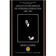 Advocacy and the Making of the Adversarial Criminal Trial 1800-1865 by Cairns, David J. A., 9780198262848