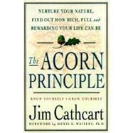 The Acorn Principle Know Yourself, Grow Yourself by Cathcart, Jim; Waitley, Denis E., 9780312242848