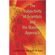 The Subjectivity of Scientists and the Bayesian Approach by Press, S. James; Tanur, Judith M., 9780486802848
