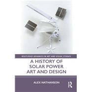 A History of Solar Power Art and Design by Alex Nathanson, 9781032042848